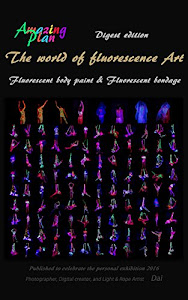The world of fluorescence Art　　＜蛍光アートの世界＞: Fluorescent body paint & Fluorescent bondage　＜蛍光ボディペイントと蛍光緊縛＞ (English Edition)
