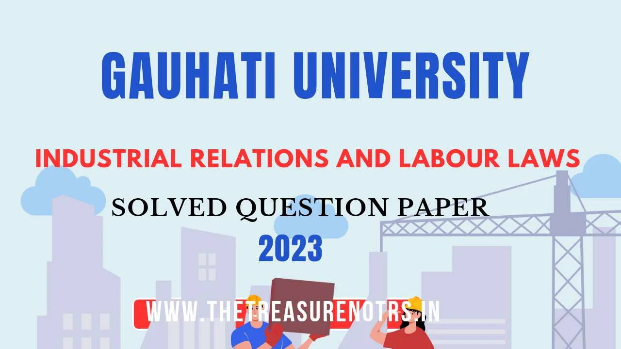 Industrial Relations and Labour Laws Solved Question Paper'2023 GU [Gauhati University BCom 6th Sem Hons.]