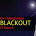 Cara Menghadapi Situasi Blackout Di Rumah