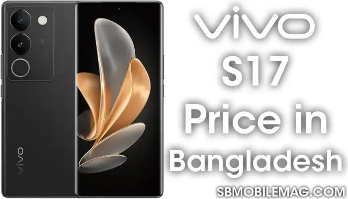 Vivo S17, Vivo S17 Price, Vivo S17 Price in Bangladesh