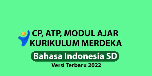 CP, ATP & Modul Ajar Bahasa Indonesia SD Kurikulum Merdeka Versi Terbaru 2022 