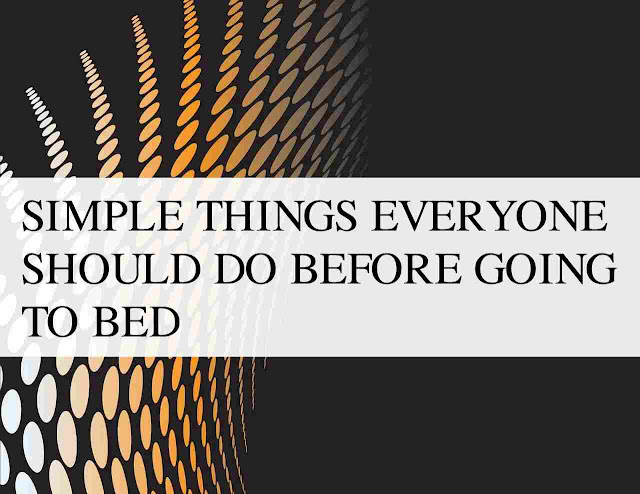 Simple Things Everyone Should Do Before Going To Bed