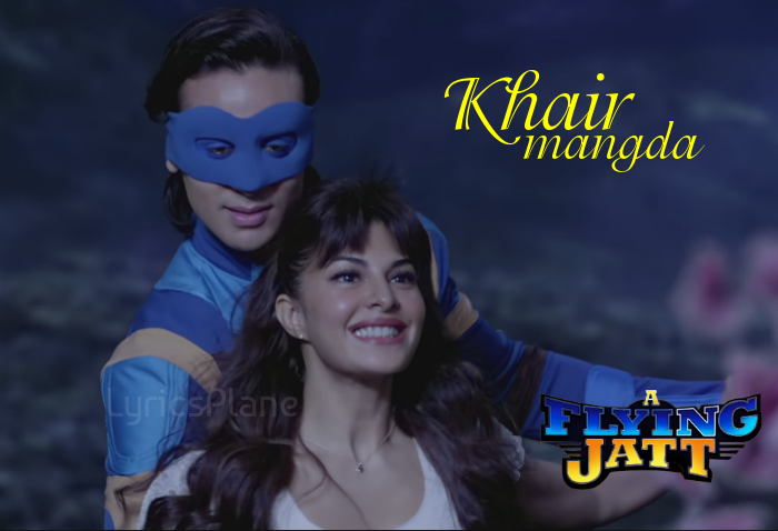 Khair Mangda Lyrics - A Flying Jatt