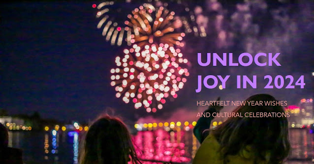 Unlock Joy in 2024 - Heartfelt New Year Wishes and Cultural Celebrations