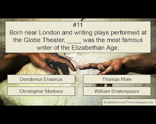 Born near London and writing plays performed at the Globe Theater, ____ was the most famous writer of the Elizabethan Age. Answer choices include: Desiderius Erasmus, Thomas More, Christopher Marlowe, William Shakespeare