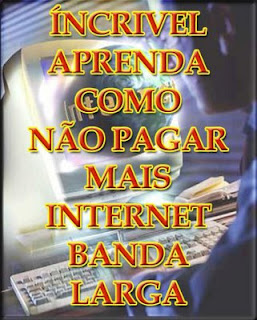  Aprenda como não pagar mais internet banda larga