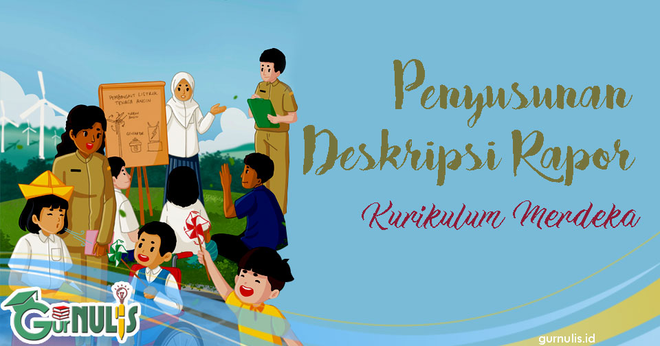 Cara Menyusun Deskripsi pada Rapor Kurikulum Merdeka - www.gurnulis.id