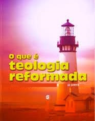 O que é Teologia Reformada?