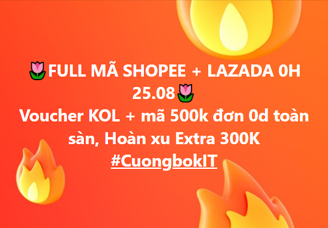 Full Mã Giảm Giá SHOPEE + LAZADA Sale Cuối Tháng 25/8 - CuongbokIT