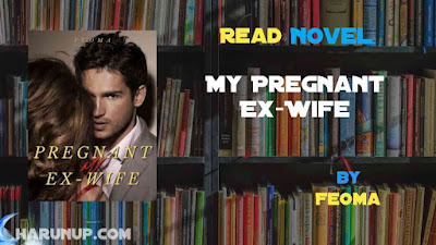 Read Novel My Pregnant Ex-Wife by Feoma Full Episode