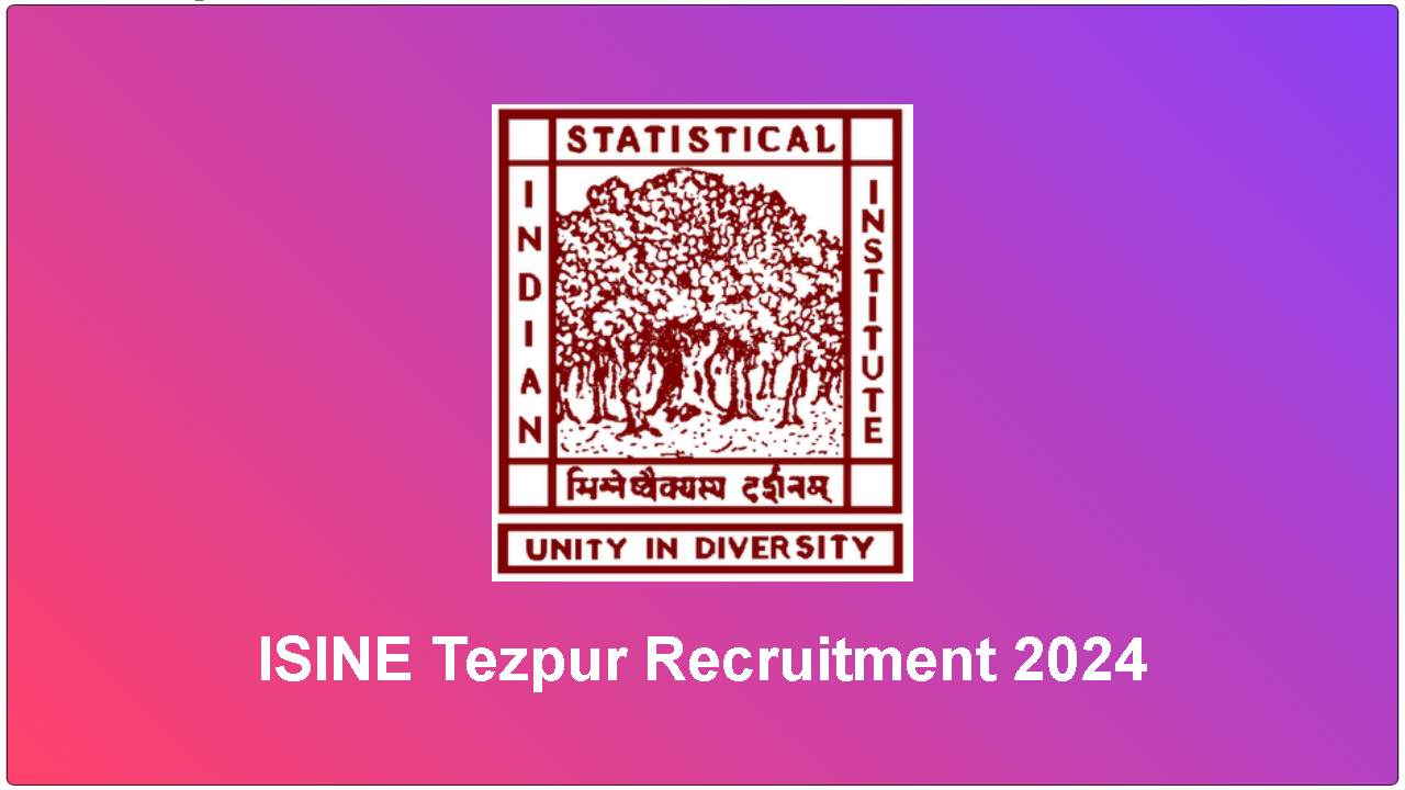 ISINE Tezpur Recruitment 2024 - Apply Online