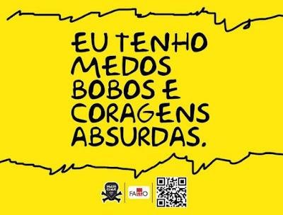 Eu tenho medos bobos e coragens absurdas.