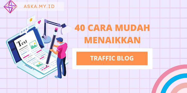 40 Cara Mudah untuk Menaikkan Traffic Blog Anda