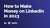 How to Earn Money From linkedin (Beginners Guide For 2023)