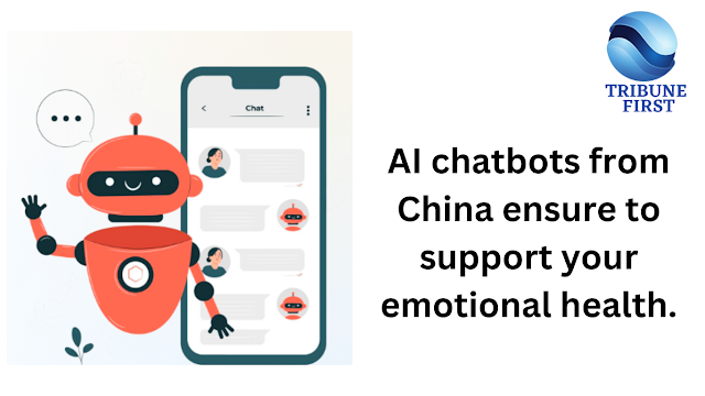 AI chatbots from China ensure to support your emotional health.