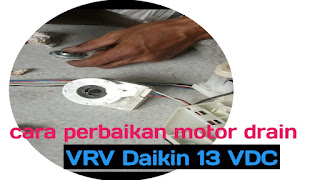 Perbaikan motor drain VRV daikin