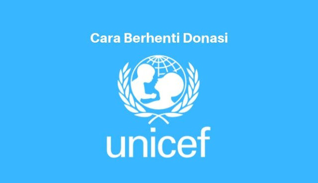 Cara Berhenti Donasi Unicef Indonesia yang Benar dan Tepat