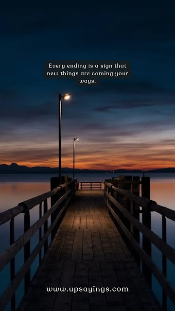 "Every ending is a sign that new things are coming your ways."