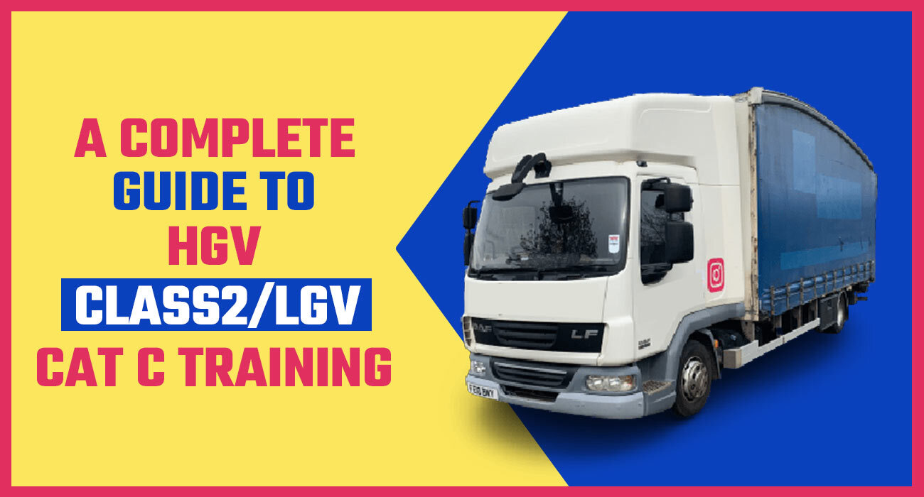 A Complete Guide to HGV Class 2 / LGV Cat C Training