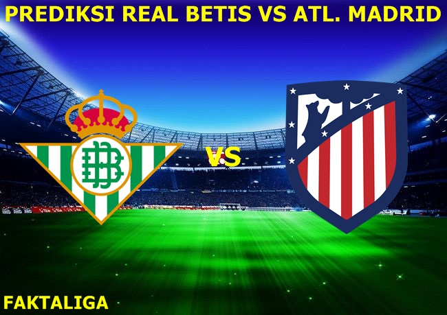 FaktaLiga - Prediksi Real Betis vs Atletico Madrid