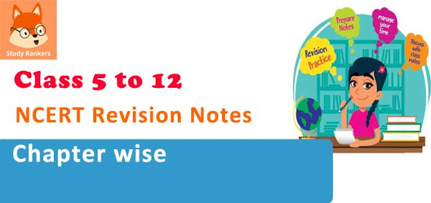 CBSE NCERT Revision Notes for Class 6, 7, 8, 9, 10, 11 and 12