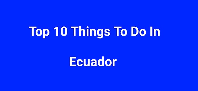 Top 10 Things to Do in Ecuador 
