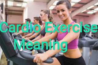 cardiovascular exercise examples,  cardio exercise list,  what is cardio exercise in gym,  cardio meaning