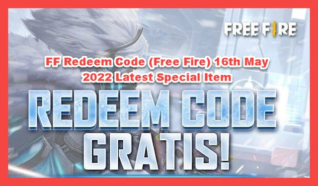 Kode Redeem FF ( Free Fire) 16 Mei 2022 Terbaru Spesial Item