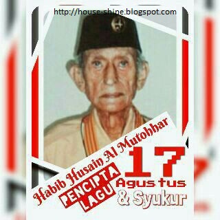 Al Habib Husein Al Muthahar Pencipta  Lagu 17 Agustus 