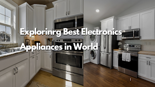 The Pinnacle of Technology: Discovering the Best Electronics Appliances in the World