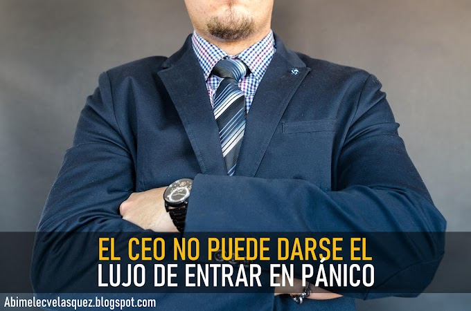 EL CEO NO PUEDE DARSE EL LUJO DE ENTRAR EN PÁNICO