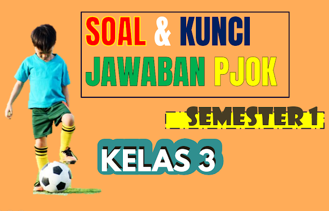 SOAL dan KUNCI JAWABAN PJOK Kelas 3 Semester 1