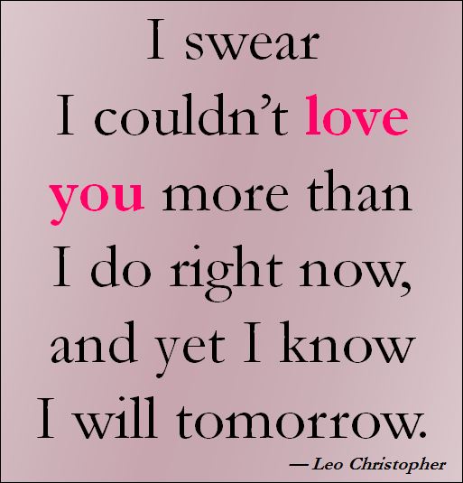 I Swear I Couldn’t Love You Love Quote By —  Leo Christopher Quotes Short Love Quotes For gf Best Love Quotes For Her