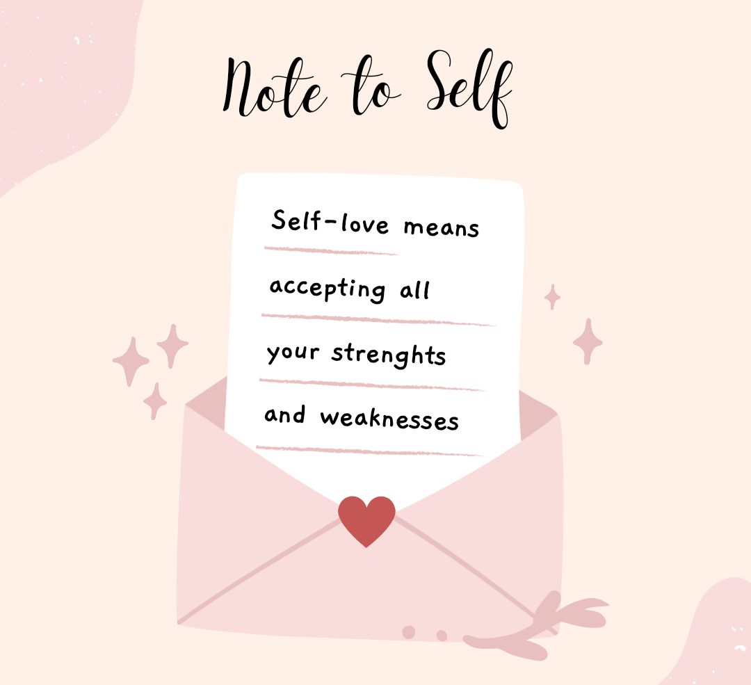 Note to self: self love means accepting all your strengths and weaknesses.