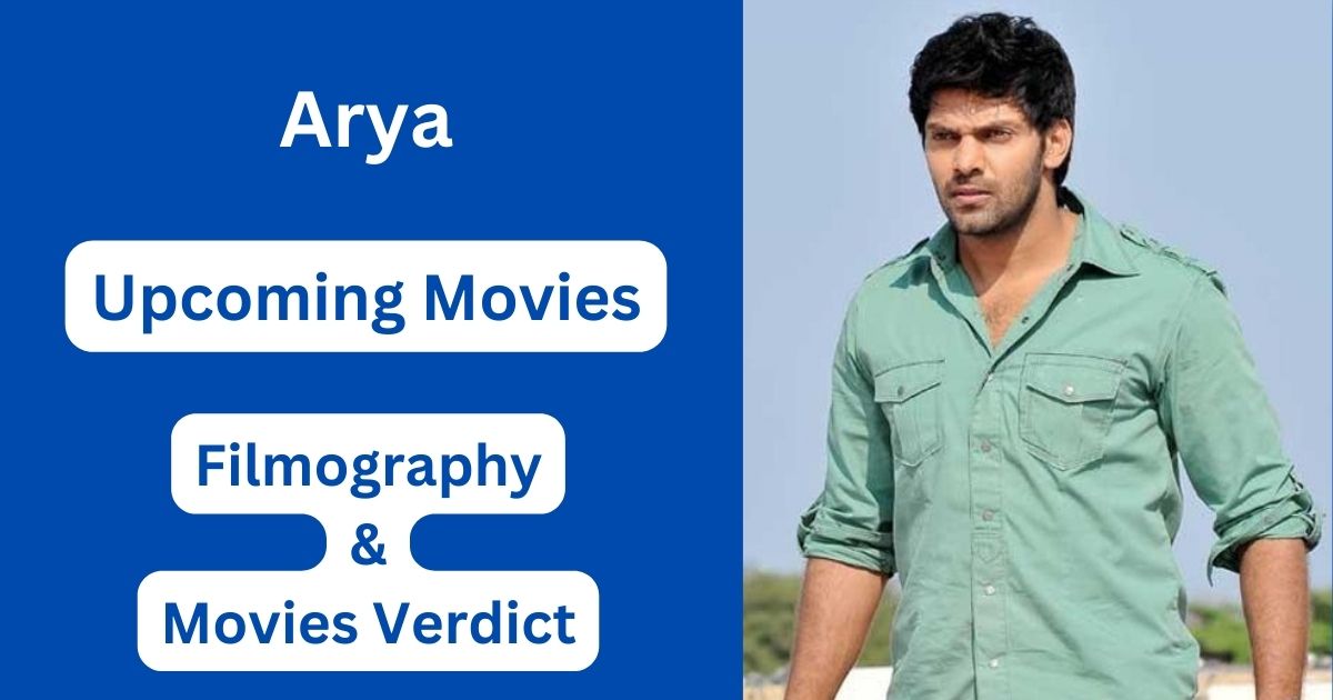 Arya Upcoming Movies, Filmography, Hit or Flop List