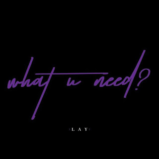 Download Lagu [MP3/MV] LAY - what U need? Mp4