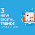 3 new digital trends to use in 2018