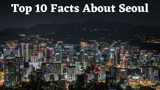 Top 10 Facts About Seoul - BNTW