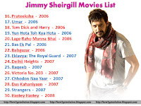 Jimmy Sheirgill Movies From Prateeksha, Umar, Tom Dick and Harry, Yun Hota Toh Kya Hota, Lage Raho Munna Bhai, Bas Ek Pal, Rehguzar, Eklavya: The Royal Guard, Delhii Heights, Raqeeb, Victoria No. 203, Chhodon Naa Yaar, Dus Kahaniyaan, Strangers, Hastey Hastey [Jimmy Sheirgil Movies]