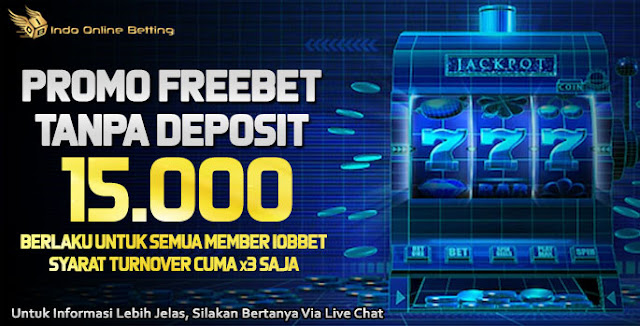 Promo Freebet 15000 Tanpa Deposit di Website Bandar Judi Slot Online Terpercaya IOBBet