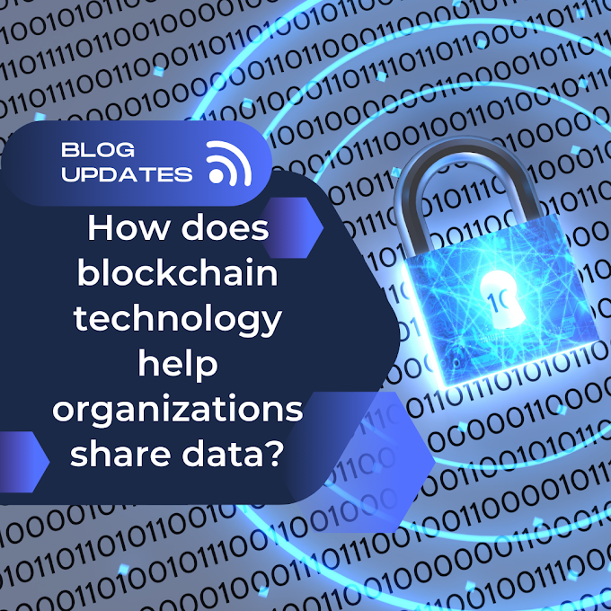How does blockchain technology help organizations share data?