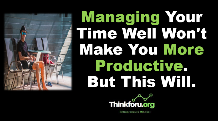 Cover Image of Managing Your Time Well Won't Make You More Productive. But This Will.