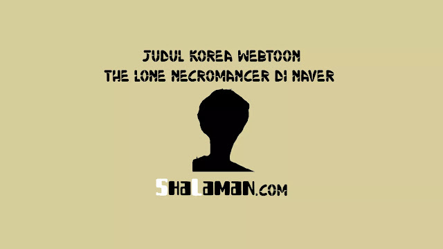 Judul Korea Webtoon The Lone Necromancer di Naver