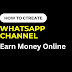How to create a WhatsApp channel and earn money online