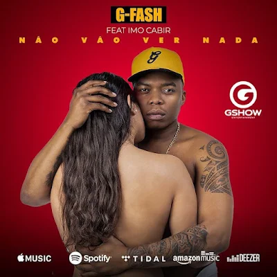 G-Fash (Guyzelh Ramos) - Não Vão Ver Nada (feat. Imo Cabir) [Download]