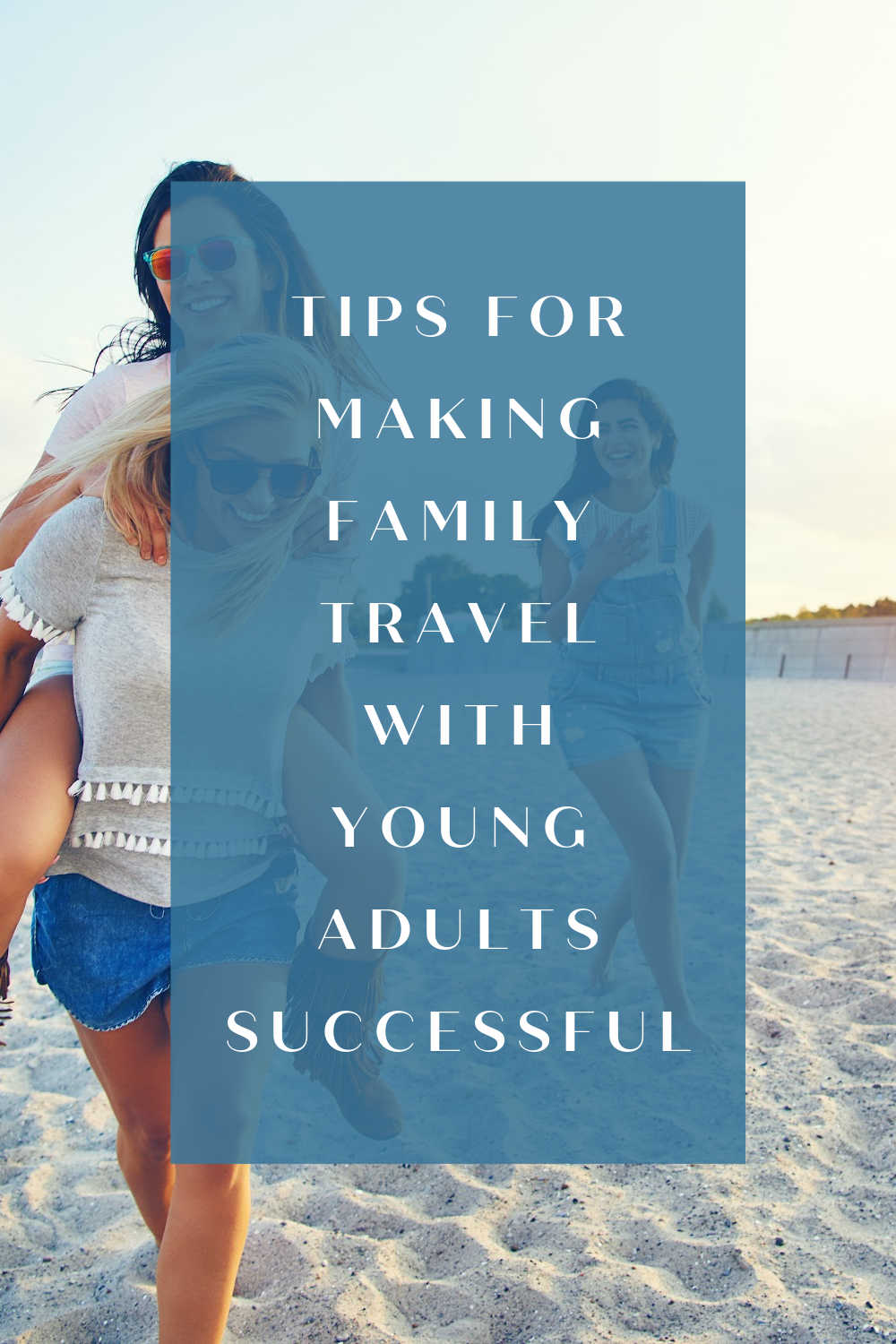 TIPS FOR YOUNG ADULT FAMILY TRAVEL