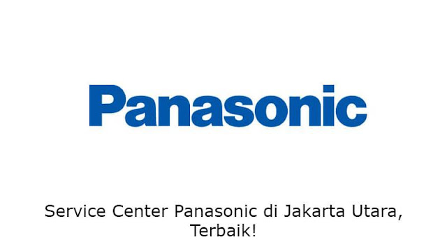 Service Center Panasonic di Jakarta Utara, Terbaik!