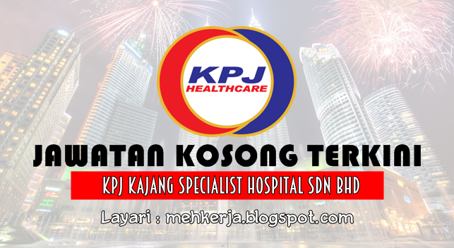 Jawatan Kosong Terkini 2016 di KPJ Kajang Specialist Hospital