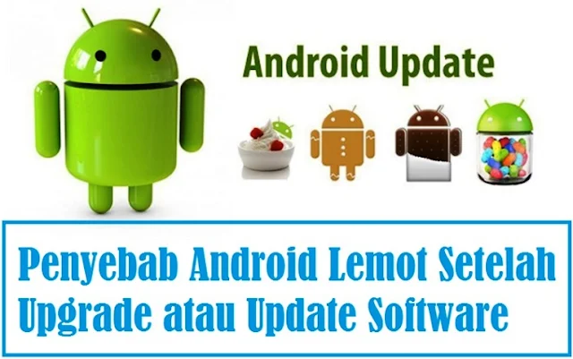 Penyebab Android Lemot Setelah Upgrade atau Update Software