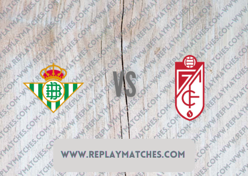 Real Betis vs Granada Highlights 15 May 2022